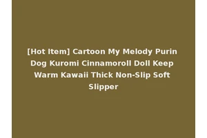 [Hot Item] Cartoon My Melody Purin Dog Kuromi Cinnamoroll Doll Keep Warm Kawaii Thick Non-Slip Soft Slipper
