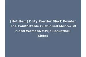 [Hot Item] Dirty Powder Black Powder Toe Comfortable Cushioned Men's and Women's Basketball Shoes