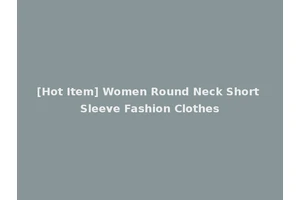 [Hot Item] Women Round Neck Short Sleeve Fashion Clothes