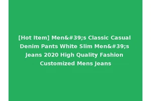 [Hot Item] Men's Classic Casual Denim Pants White Slim Men's Jeans 2020 High Quality Fashion Customized Mens Jeans