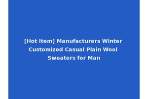 [Hot Item] Manufacturers Winter Customized Casual Plain Wool Sweaters for Man
