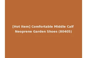 [Hot Item] Comfortable Middle Calf Neoprene Garden Shoes (80405)