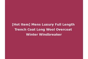 [Hot Item] Mens Luxury Full Length Trench Coat Long Wool Overcoat Winter Windbreaker