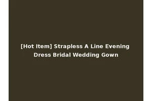 [Hot Item] Strapless A Line Evening Dress Bridal Wedding Gown