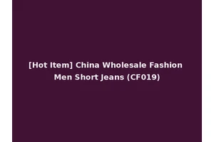 [Hot Item] China Wholesale Fashion Men Short Jeans (CF019)