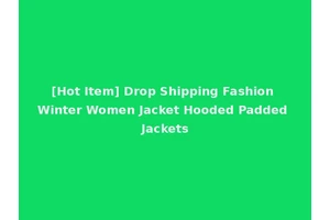 [Hot Item] Drop Shipping Fashion Winter Women Jacket Hooded Padded Jackets