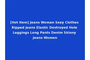 [Hot Item] Jeans Woman Sexy Clothes Ripped Jeans Elastic Destroyed Hole Leggings Long Pants Denim Skinny Jeans Women