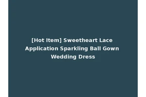 [Hot Item] Sweetheart Lace Application Sparkling Ball Gown Wedding Dress