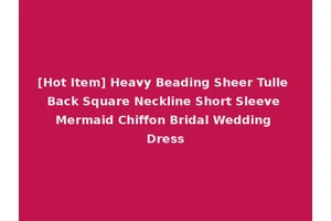 [Hot Item] Heavy Beading Sheer Tulle Back Square Neckline Short Sleeve Mermaid Chiffon Bridal Wedding Dress