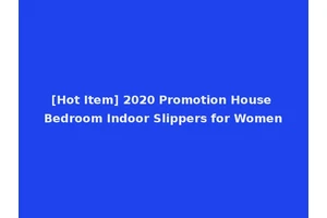 [Hot Item] 2020 Promotion House Bedroom Indoor Slippers for Women