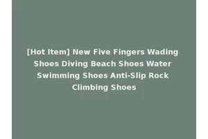 [Hot Item] New Five Fingers Wading Shoes Diving Beach Shoes Water Swimming Shoes Anti-Slip Rock Climbing Shoes