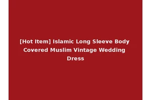 [Hot Item] Islamic Long Sleeve Body Covered Muslim Vintage Wedding Dress