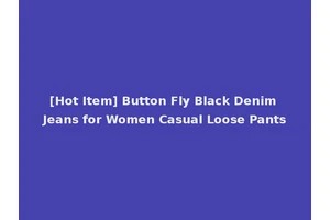 [Hot Item] Button Fly Black Denim Jeans for Women Casual Loose Pants