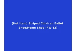 [Hot Item] Striped Children Ballet Shoe/Home Shoe (FW-13)