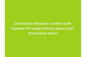[Hot Item] Ultimate Comfort Soft Tapered Fit Ladies Denim Jeans with Elasticized Waist