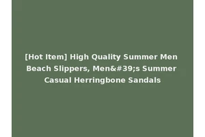 [Hot Item] High Quality Summer Men Beach Slippers, Men's Summer Casual Herringbone Sandals