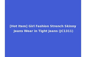 [Hot Item] Girl Fashion Strench Skinny Jeans Wear in Tight Jeans (JC1311)