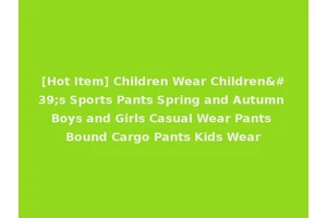[Hot Item] Children Wear Children's Sports Pants Spring and Autumn Boys and Girls Casual Wear Pants Bound Cargo Pants Kids Wear