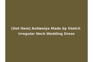 [Hot Item] Aoliweiya Made by Sketch Irregular Neck Wedding Dress