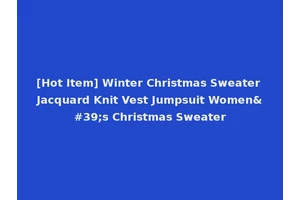 [Hot Item] Winter Christmas Sweater Jacquard Knit Vest Jumpsuit Women's Christmas Sweater