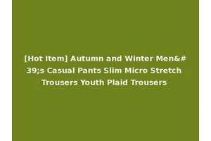 [Hot Item] Autumn and Winter Men's Casual Pants Slim Micro Stretch Trousers Youth Plaid Trousers