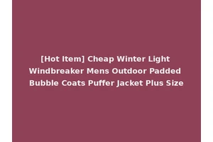 [Hot Item] Cheap Winter Light Windbreaker Mens Outdoor Padded Bubble Coats Puffer Jacket Plus Size