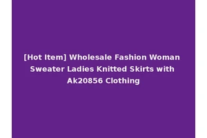 [Hot Item] Wholesale Fashion Woman Sweater Ladies Knitted Skirts with Ak20856 Clothing
