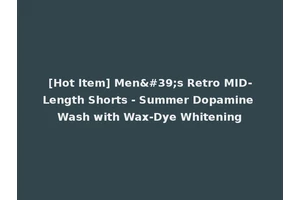 [Hot Item] Men's Retro MID-Length Shorts - Summer Dopamine Wash with Wax-Dye Whitening