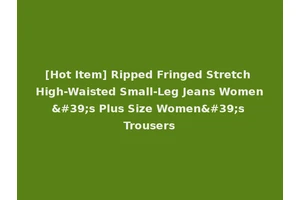 [Hot Item] Ripped Fringed Stretch High-Waisted Small-Leg Jeans Women's Plus Size Women's Trousers