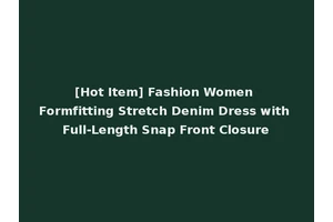 [Hot Item] Fashion Women Formfitting Stretch Denim Dress with Full-Length Snap Front Closure