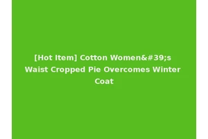 [Hot Item] Cotton Women's Waist Cropped Pie Overcomes Winter Coat