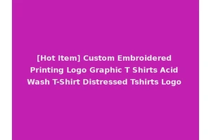 [Hot Item] Custom Embroidered Printing Logo Graphic T Shirts Acid Wash T-Shirt Distressed Tshirts Logo