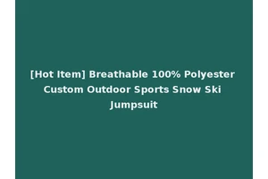[Hot Item] Breathable 100% Polyester Custom Outdoor Sports Snow Ski Jumpsuit