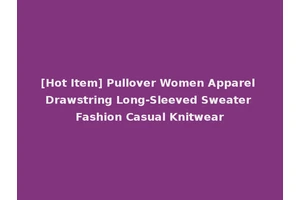 [Hot Item] Pullover Women Apparel Drawstring Long-Sleeved Sweater Fashion Casual Knitwear
