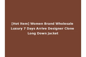 [Hot Item] Women Brand Wholesale Luxury 7 Days Arrive Designer Clone Long Down Jacket