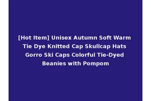 [Hot Item] Unisex Autumn Soft Warm Tie Dye Knitted Cap Skullcap Hats Gorro Ski Caps Colorful Tie-Dyed Beanies with Pompom