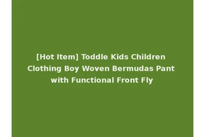 [Hot Item] Toddle Kids Children Clothing Boy Woven Bermudas Pant with Functional Front Fly