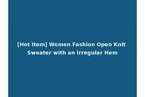 [Hot Item] Women Fashion Open Knit Sweater with an Irregular Hem