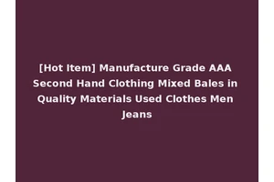 [Hot Item] Manufacture Grade AAA Second Hand Clothing Mixed Bales in Quality Materials Used Clothes Men Jeans