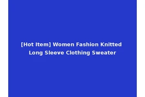[Hot Item] Women Fashion Knitted Long Sleeve Clothing Sweater