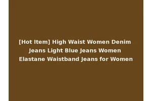 [Hot Item] High Waist Women Denim Jeans Light Blue Jeans Women Elastane Waistband Jeans for Women