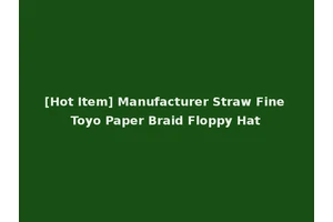 [Hot Item] Manufacturer Straw Fine Toyo Paper Braid Floppy Hat