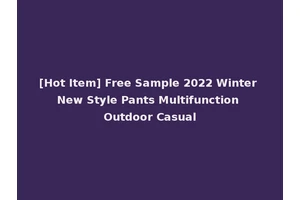 [Hot Item] Free Sample 2022 Winter New Style Pants Multifunction Outdoor Casual