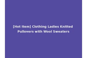 [Hot Item] Clothing Ladies Knitted Pullovers with Wool Sweaters