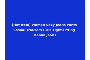 [Hot Item] Women Sexy Jeans Pants Casual Trousers Girls Tight-Fitting Denim Jeans
