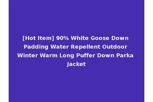 [Hot Item] 90% White Goose Down Padding Water Repellent Outdoor Winter Warm Long Puffer Down Parka Jacket