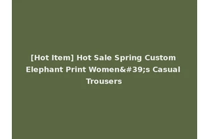 [Hot Item] Hot Sale Spring Custom Elephant Print Women's Casual Trousers
