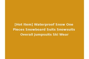[Hot Item] Waterproof Snow One Pieces Snowboard Suits Snowsuits Overall Jumpsuits Ski Wear