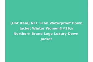 [Hot Item] NFC Scan Waterproof Down Jacket Winter Women's Northern Brand Logo Luxury Down Jacket