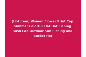 [Hot Item] Women Flower Print Cap Summer Colorful Flat Hat Fishing Bush Cap Outdoor Sun Fishing and Bucket Hat
